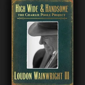 High wide & handsome : the Charlie Poole project